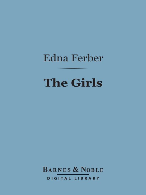 Title details for The Girls (Barnes & Noble Digital Library) by Edna Ferber - Available